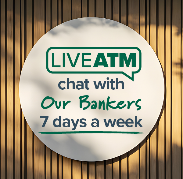 Live ATM chat with our bankers 7 days a week text on circle background