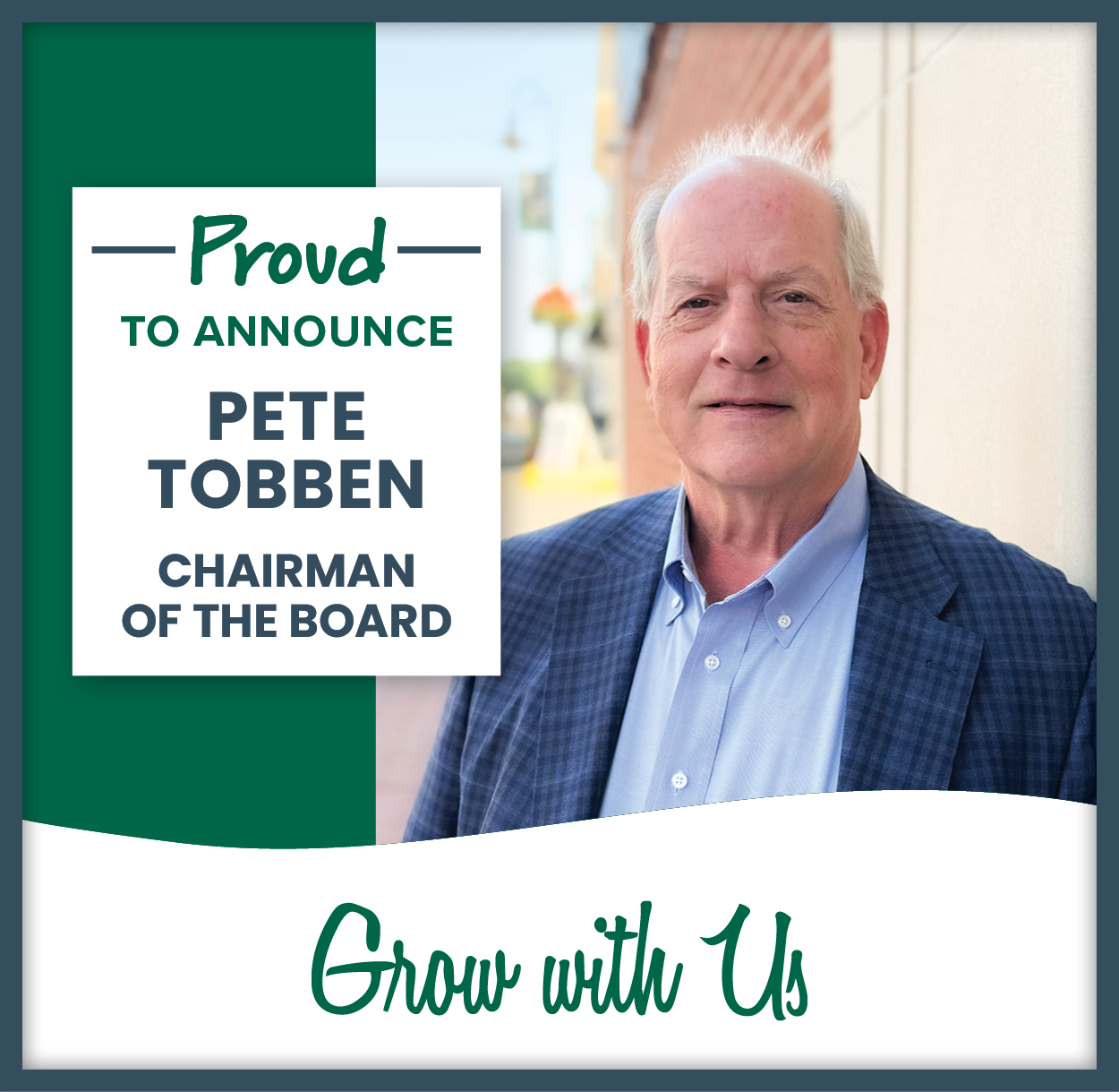 We are proud to announce Pete Tobben as our new Chairman of the Board